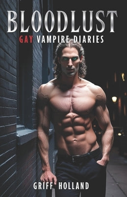 Bloodlust: Gay Vampire Diaries by Holland, Griff