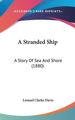 A Stranded Ship: A Story Of Sea And Shore (1880) by Davis, Lemuel Clarke