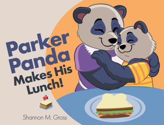 Parker Panda Makes His Lunch! by Gross, Shannon M.