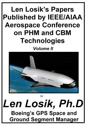 Len Losik's Papers Published by IEEE/AIAA Aerospace Conference on PHM and CBM Technologies Volume II by Losik Ph. D., Len