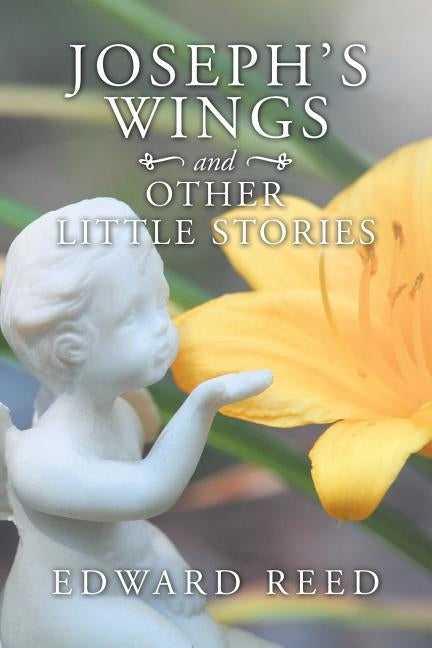 Joseph's Wings and Other Little Stories by Reed, Edward