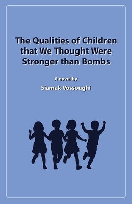 The Qualities of Children that We Thought Were Stronger than Bombs by Vossoughi, Siamak