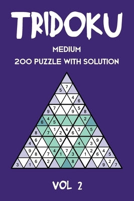 Tridoku Medium 200 Puzzle With Solution Vol 2: Interesting Sudoku variant, 2 puzzles per page by Tridoku Puzzle, Tewebook