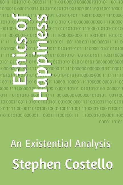 Ethics of Happiness: An Existential Analysis by Costello, Stephen J.