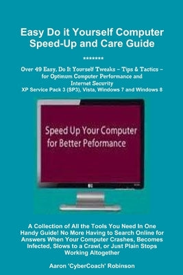 Easy Do It Yourself Computer Speed-Up & Care Guide! by Robinson, Aaron 'Cybercoach'