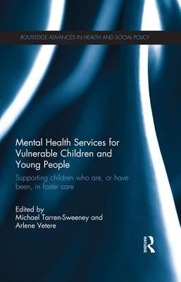 Mental Health Services for Vulnerable Children and Young People: Supporting Children who are, or have been, in Foster Care by Tarren-Sweeney, Michael