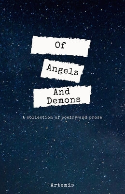 Of Angels And Demons: A Collection of Poetry and Prose by Artemis
