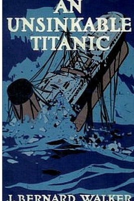 An Unsinkable Titanic by Walker, John Bernard