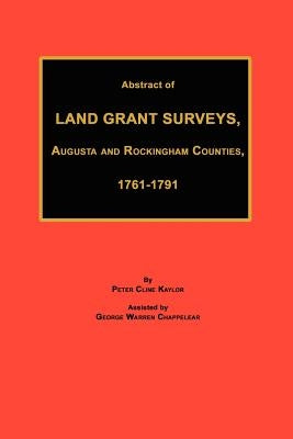 Abstract of Land Grant Surveys, Augusta & Rockingham Counties, 1761-1791 by Kaylor, Peter Cline