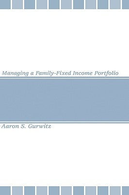 Managing a Family-Fixed Income Portfolio by Gurwitz, Aaron S.