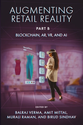 Augmenting Retail Reality, Part B: Blockchain, Ar, Vr, and AI by Verma, Balraj