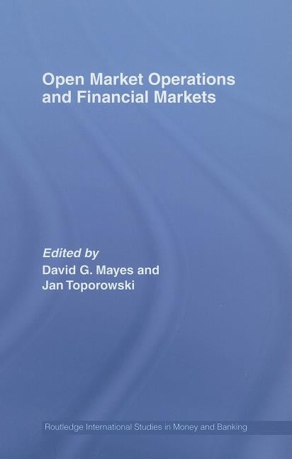 Open Market Operations and Financial Markets by Mayes, David