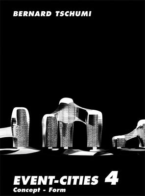 Event-Cities 4: Concept-Form by Tschumi, Bernard