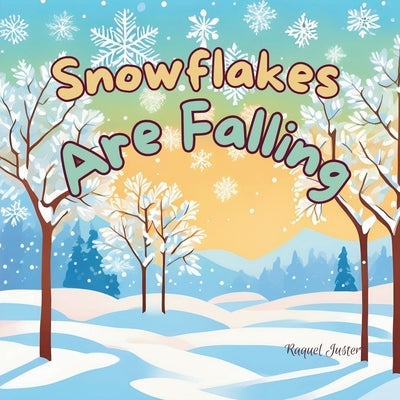 Snowflakes Are Falling by Juster, Raquel