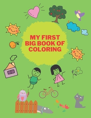 My First Big Book Of Coloring: A Children Coloring Book Of Fun (Kids coloring activity books) by Goodman, Avery