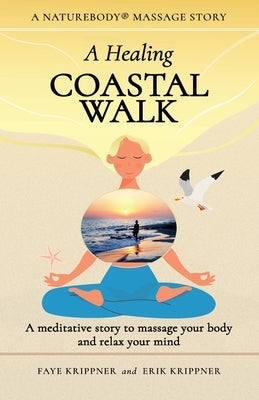 A Healing Coastal Walk: A meditative story to massage your body and relax your mind by Krippner, Faye