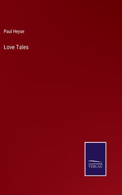 Love Tales by Heyse, Paul