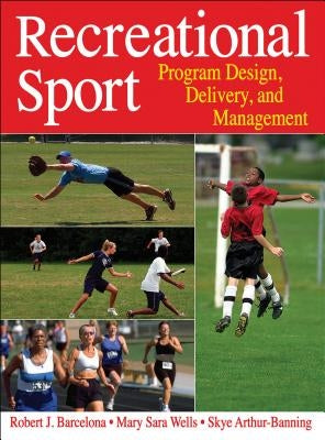 Recreational Sport: Program Design, Delivery, and Management by Barcelona, Robert J.