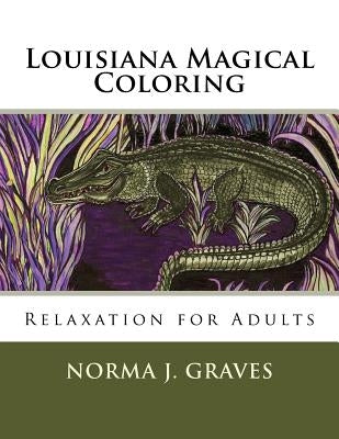 Louisiana Magical Coloring: Relaxation for Adults by Graves, Norma J.