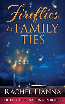 Fireflies & Family Ties by Hanna, Rachel