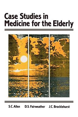 Case Studes in Medicine for the Elderly by Allen, S. C.