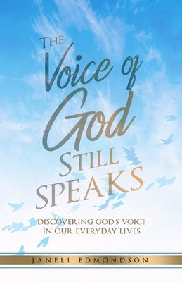 The Voice of God Still Speaks: Discovering God's Voice in our Everyday Lives by Edmondson, Janell