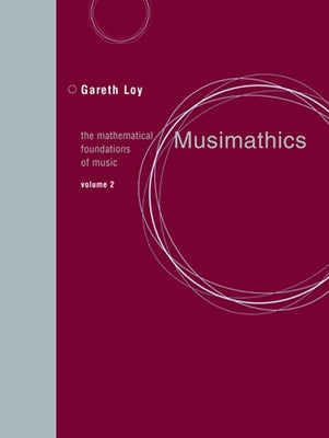 Musimathics, Volume 2: The Mathematical Foundations of Music by Loy, Gareth