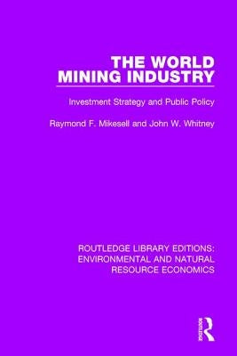 The World Mining Industry: Investment Strategy and Public Policy by Mikesell, Raymond F.