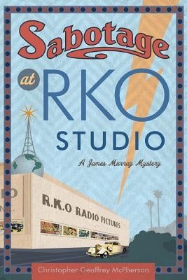 Sabotage at RKO Studio: A James Murray Mystery by Hinrichs, Matt