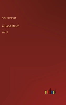 A Good Match: Vol. II by Perrier, Amelia