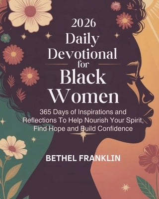 2026 Daily Devotional for Black Women: 365 Days of Inspirations and Reflections To Help Nourish Your Spirit Find Hope and Build Confidence by Franklin, Bethel