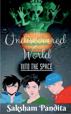 The Undiscovered World: Into The Space by Pandita, Saksham