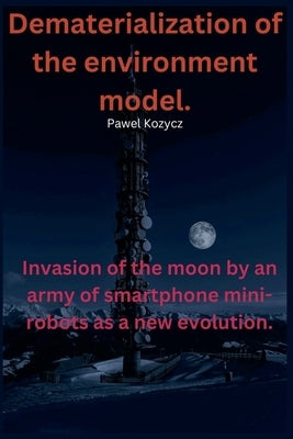 Dematerialization Of The Environment Model. by Kozycz, Pawel