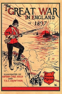 The Great War in England 1897 by Le Queux, William