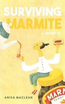 Surviving Marmite: A Memoir of Growing up Iranian in New Zealand by MacLean, Anisa