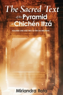 The Sacred Text of the Pyramid at Chich?n Itz? by Rota, Miriandra