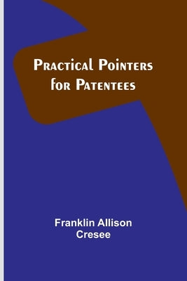 Practical Pointers for Patentees by Allison Cresee, Franklin