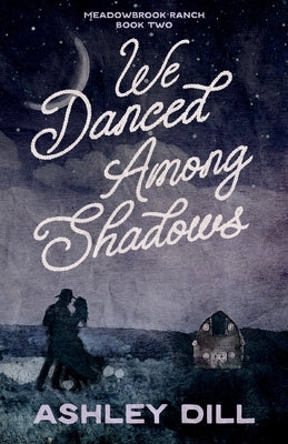 We Danced Among Shadows by Dill, Ashley