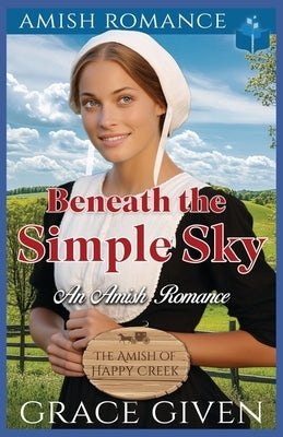 Beneath the Simple Sky: An Amish Romance by Given, Grace