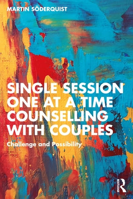 Single Session One at a Time Counselling with Couples: Challenge and Possibility by Söderquist, Martin