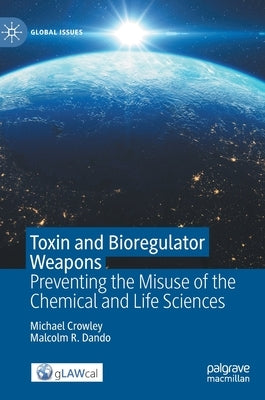 Toxin and Bioregulator Weapons: Preventing the Misuse of the Chemical and Life Sciences by Crowley, Michael