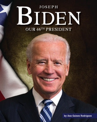 Joseph Biden: Our 46th President by Rodriguez, Ann Gaines