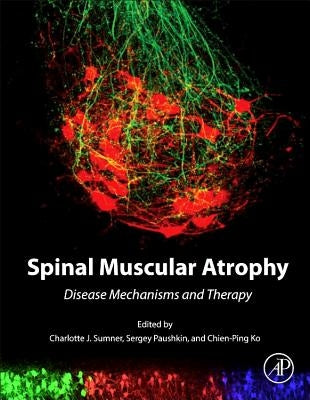 Spinal Muscular Atrophy: Disease Mechanisms and Therapy by Sumner, Charlotte J.