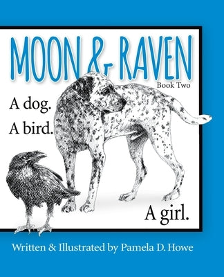 Moon & Raven Book Two: A Dog. A Bird. A Girl. by Castle Garcia, Cathryn