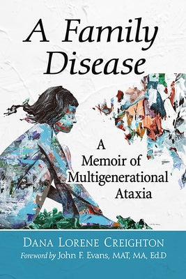 A Family Disease: A Memoir of Multigenerational Ataxia by Creighton, Dana Lorene