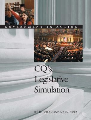 Cq′s Legislative Simulation: Government in Action by Dolan, Julie