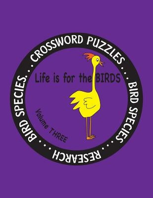Life is for the Birds Volume Three: Research and Complete Crossword puzzles on the Bat Hawk, Brown Pelican, Figbird, Greater Roadrunner, Hooded Mergan by Farnsworth, Debbie J.