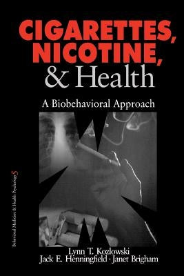 Cigarettes, Nicotine, and Health: A Biobehavioral Approach by Kozlowski, Lynn T.