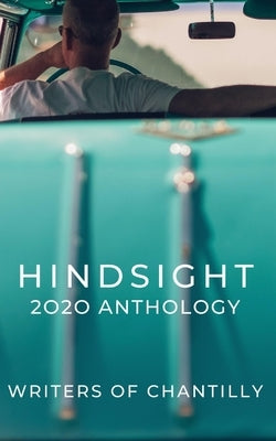 Hindsight: 2020 Anthology by Chantilly, Writers Of