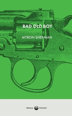 Bad Old Boy by Sherman, Myron